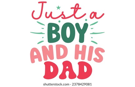  just a boy and his dad, Dad T-shirt Design Vector file