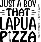 Just a Boy That Lapua Pizza ,Best Cute Designs