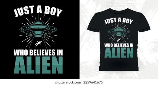 Just A Boy Who Believes In Aliens Funny Retro Vintage UFO Alien T-shirt Design