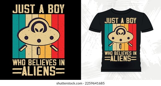 Just A Boy Who Believes In Aliens Funny Retro Vintage UFO Alien T-shirt Design