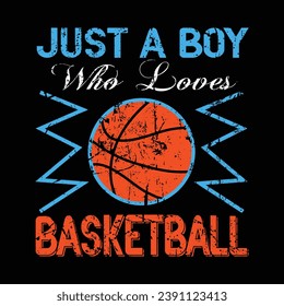 Just A Boy Who Loves Basketball, Basketball T shirt Design.