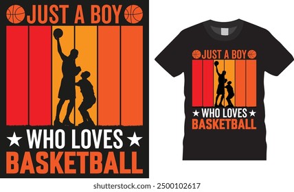 Just a boy who loves basketball, Typography vector graphic t shirt design. Basketball Player t shirts, Basketball sport shirt, American basketball t shirt design ready for print, background, apparel.