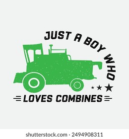Just a boy who loves combines. combine harvester t shirt design. combine typography vintage design