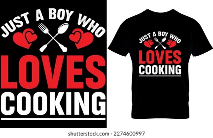 just a boy who loves cooking. cooking t-Shirt Design, cooking t Shirt Design, cooking design,