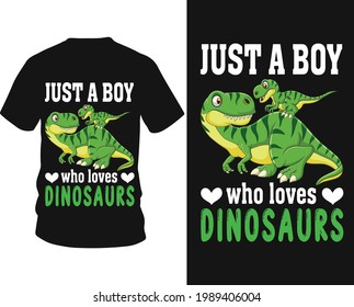 Just a boy who loves dinosaurs - Dinosaur vector t shirt graphic design, typography vectors illustration with t-shirt design, apparel, Hand drawn