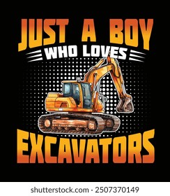 Just a Boy Who Loves Excavators Funny Excavators Lover Tshirt Design