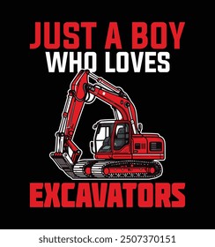 Just a Boy Who Loves Excavators Funny Excavators Lover Tshirt Design