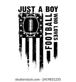 Just A boy Who Loves Football, Distressed Usa American Flag New Design For T Shirt Poster Banner Backround Print Vector Eps Illustrations Template. svg