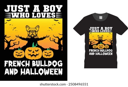 Just a Boy Who Loves French Bulldog and Halloween T-Shirt Design,  Unique , Colorful, eye-catching and High-Quality "happy Halloween" T-Shirt design. 

