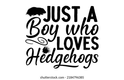 Just a boy who loves hedgehogs- porcupine t-shirt design, fashion print design, children wear, svg baby shower celebration, greeting and invitation card, Isolated on beige background vector