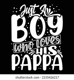 Just a boy who loves his pappa typography t shirt design
