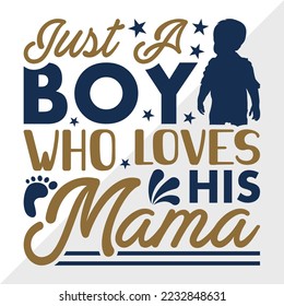 Just A Boy Who Loves His Mama SVG Printable Vector Illustration