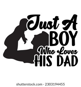 Just a Boy who loves His Dad, Dad SVG, Dad Vector