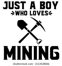 Just A Boy Who Loves Mining

Trending vector quote on white background for t shirt, mug, stickers etc.