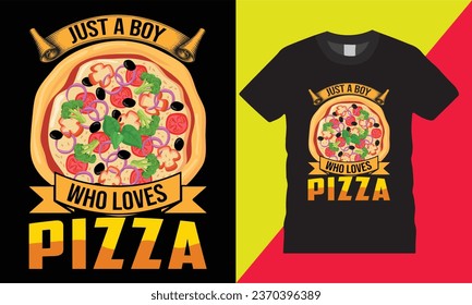 just a boy who loves pizza typography graphic vector tshirt template design.pizza lover frineds happines cheesy slices wonder eat favourite coloring pizza sleep illustration print for ready  
