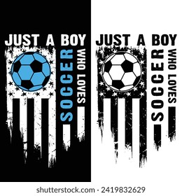 Just A boy Who Loves Soccer Football, Distressed Usa American Flag New Design For T Shirt Poster Banner Backround Print Vector Eps Illustrations Template. svg