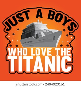 Just a boy who loves titanic t shirt Typography t shirt design template svg