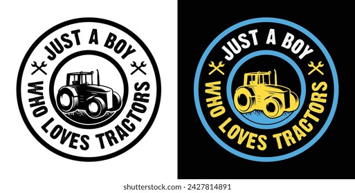 Just A Boy Who Loves Tractors. Tractors, Farmer, Farming T Shirt, Logo, Print Design Vector IIllustration.