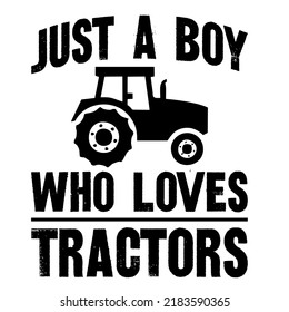 
Just A Boy Who Loves Tractorsis a vector design for printing on various surfaces like t shirt, mug etc. 
