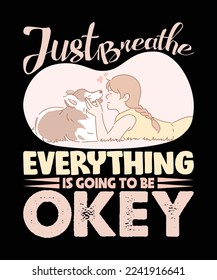 just breath everything is going to be okey custom vector t-shirt design