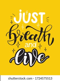 Just breath. Motivation lettering quote. Hand drawn doodle lettering postcard about life. T-shirt design. Template lettering for poster, banner, cloth.