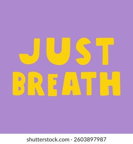 Just breath. Phrase for relax. Vector design. Illustration on purple background.
