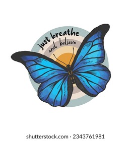 Just Breathe And Believe Design. Beautiful Butterfly Illustration With Rainbow Colors.
