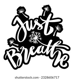 Just breathe with dandelions flower. Hand lettering typography.