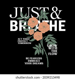 Just breathe Floral slogan print with Romantic flowers illustration. T-shirt graphic , Women graphic print.