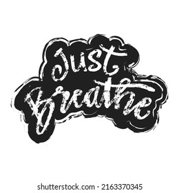 Just breathe hand lettering. Black and white.  Poster quotes.