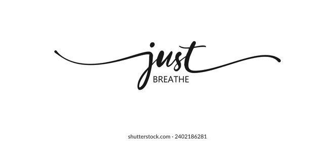 just breathe Hand lettering Calligraphy greeting inscription. Modern brush calligraphy. Hand drawn style congrats message. vector icon for web design isolated on white background. eps 10.