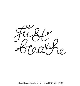 Just breathe. Hand lettering. Vector illustration.