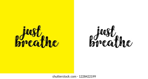 Just breathe. Hand written typographic vector illustration. calligraphic inspirational quote for posters, t-shirts, cards, prints, wall decals and stickers. 