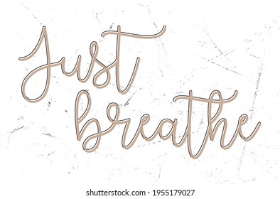 Just breathe, inspirational and motivational isolated quote on a white background. vectorial, calligraphy illustration. card