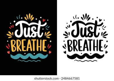 Just Breathe Inspirational Motivational Typography T-shirt Design Vector Illustration