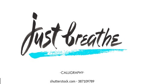 Just breathe. Inspirational quote calligraphy. Vector brush lettering about life, calm, positive saying.