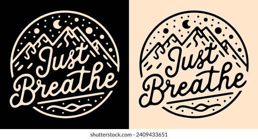 Just breathe lettering. Mental health mindfulness practice retro vintage badge. Take a deep breath mountains minimalist illustration. Relax calming anxiety quotes for t-shirt design and print vector.