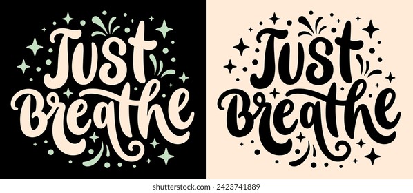 Just breathe lettering poster. Mental health support groovy retro celestial badge. Take a deep breath meditation reminder card. Relax calming anxiety quotes for women girls shirt design print vector.