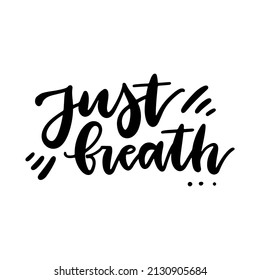 Just breathe - lettering quote with Ink written typography illustration. Modern brush calligraphy. Vector design Isolated on white background.