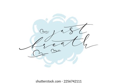 Just breathe quote. Modern calligraphy text with hand drawn clouds around on cloud shape blue backdrop. Design print for t shirt, pin label, badges, sticker, greeting card, banner.