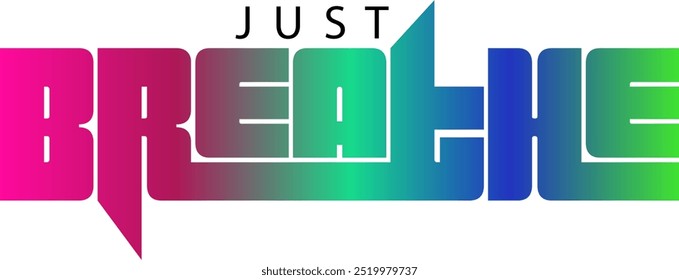 Just Breathe T-shirt Design Vector Art on White Background, Just Breathe gradient color text