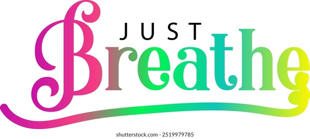 Just Breathe T-shirt Design Vector Art on White Background, Just Breathe gradient color text