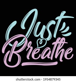 just breathe. typography vintage design, printing for t shirt, poster, banner, mug etc