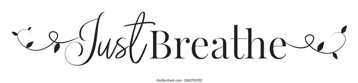 Just breathe, vector. inspirational life quotes. Wall art design. Wall decals isolated on white background. Cute poster design, Wording design, lettering