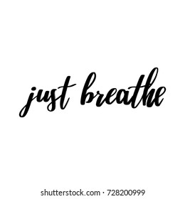 Just Breathe vector lettering quote black on white typography, poster with hand drawn calligraphy