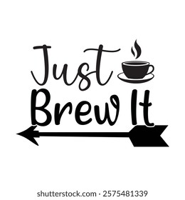 Just Brew It Coffee Typography T-shirt Design Vector, Coffee Lover Tee Shirt, Espresso Lover Gift, Funny Gift for Coffee Addicted
