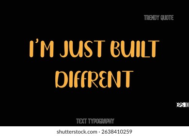 I'm Just Built Diffrent Bold Typography Text Quote For T-Shirt Designs