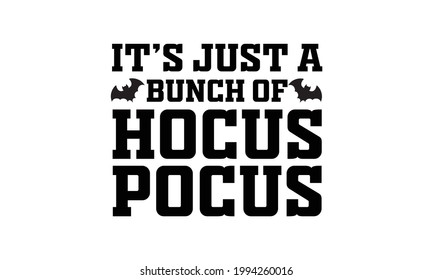 It's Just A Bunch Of Hocus Pocus HALLOWEEN Vector and Clip Art