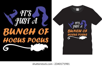 It's just a bunch of hocus pocus Halloween vector graphic T shirt design. Vector Isolated on black background Halloween T Shirt Design. Halloween Shirts Design ready for print man, women and children.