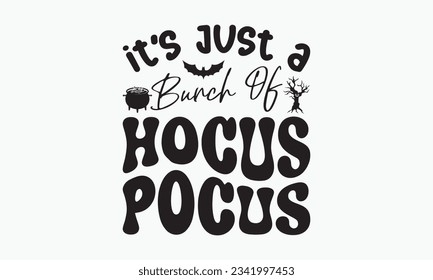 Es sólo un montón de hocus pocus, halloween svg design bundle, halloween svg, feliz halloween vector, calabaza, bruja, espeluznante, fantasma, graciosas citas de camisetas de halloween Bundle, Cut File Cricut, Silhouette 